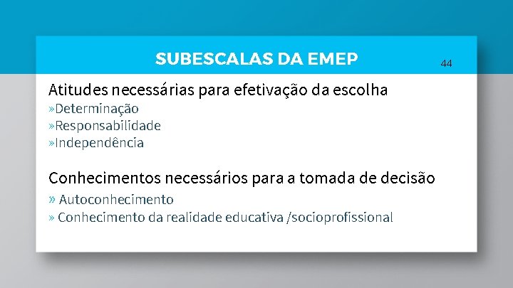 SUBESCALAS DA EMEP Atitudes necessárias para efetivação da escolha » Determinação » Responsabilidade » SUBESCALAS DA EMEP Atitudes necessárias para efetivação da escolha » Determinação » Responsabilidade »