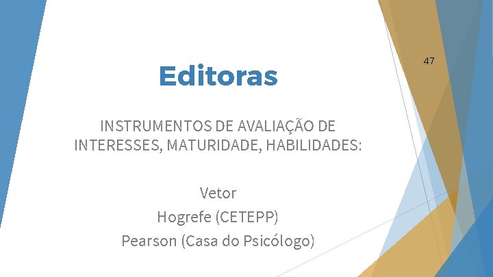 Editoras INSTRUMENTOS DE AVALIAÇÃO DE INTERESSES, MATURIDADE, HABILIDADES: Vetor Hogrefe (CETEPP) Pearson (Casa do Editoras INSTRUMENTOS DE AVALIAÇÃO DE INTERESSES, MATURIDADE, HABILIDADES: Vetor Hogrefe (CETEPP) Pearson (Casa do