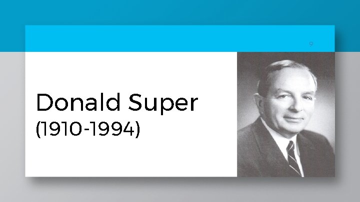 9 Donald Super (1910 -1994) 9 Donald Super (1910 -1994)