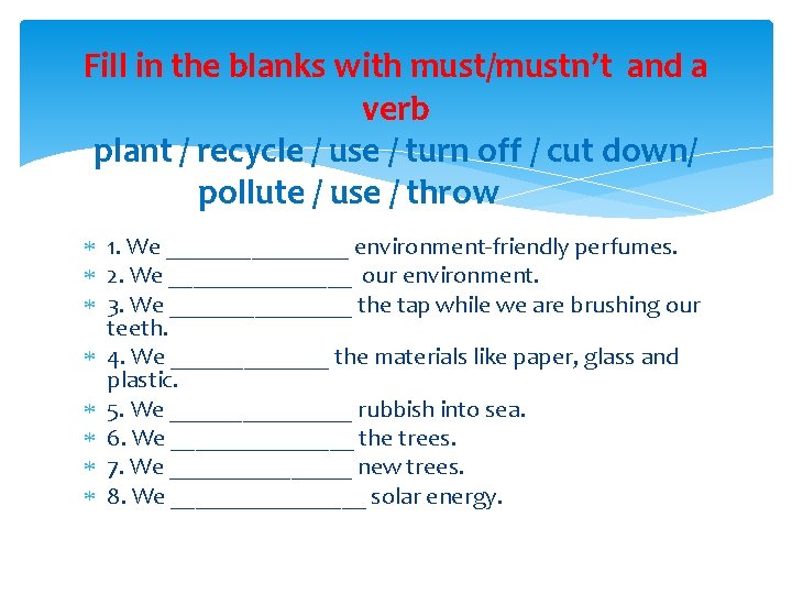 Fill in the blanks with must/mustn’t and a verb plant / recycle / use