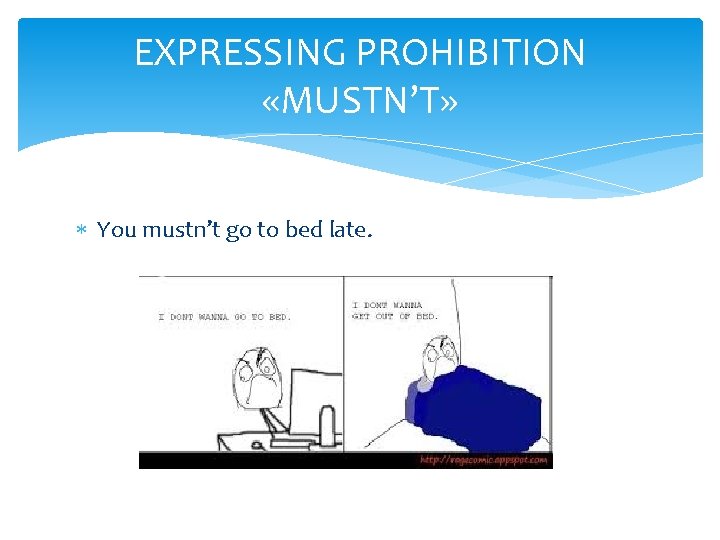 EXPRESSING PROHIBITION «MUSTN’T» You mustn’t go to bed late. 