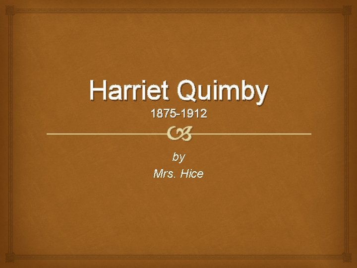 Harriet Quimby 1875 -1912 by Mrs. Hice 