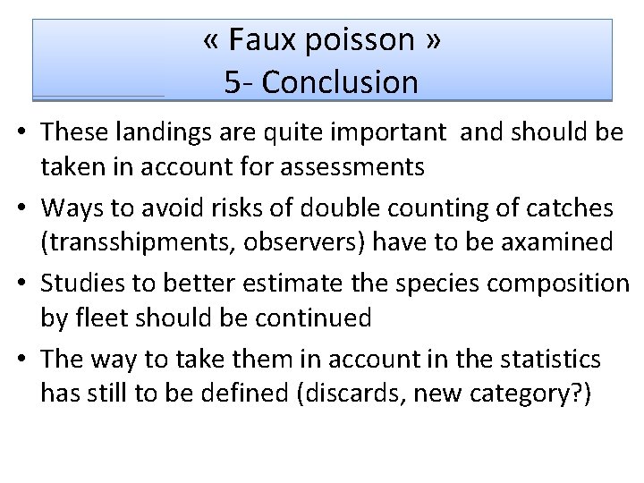  « Faux poisson » 5 - Conclusion • These landings are quite important
