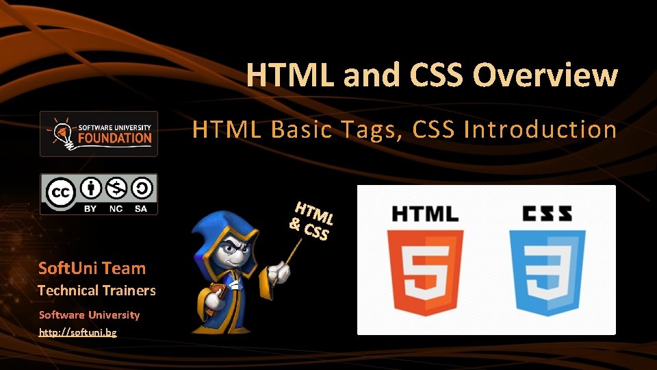HTML and CSS Overview HTML Basic Tags, CSS Introduction HTM &C L SS Soft.