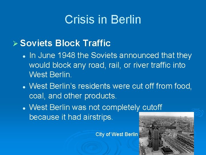 Crisis in Berlin Ø Soviets l l l Block Traffic In June 1948 the Crisis in Berlin Ø Soviets l l l Block Traffic In June 1948 the