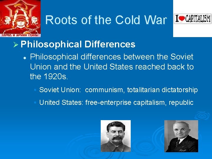 Roots of the Cold War Ø Philosophical l Differences Philosophical differences between the Soviet Roots of the Cold War Ø Philosophical l Differences Philosophical differences between the Soviet