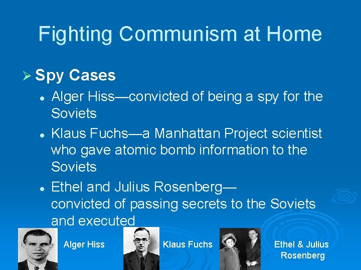 Fighting Communism at Home Ø Spy l l l Cases Alger Hiss—convicted of being Fighting Communism at Home Ø Spy l l l Cases Alger Hiss—convicted of being