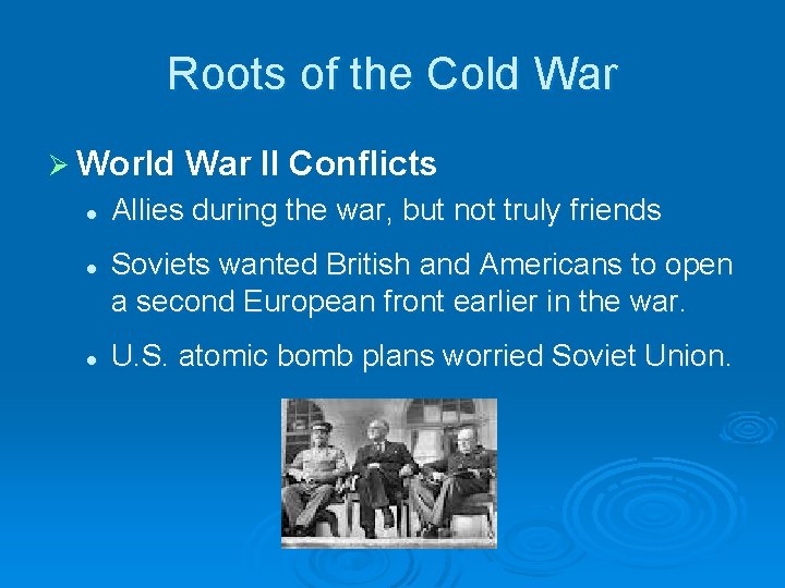 Roots of the Cold War Ø World l l l War II Conflicts Allies Roots of the Cold War Ø World l l l War II Conflicts Allies