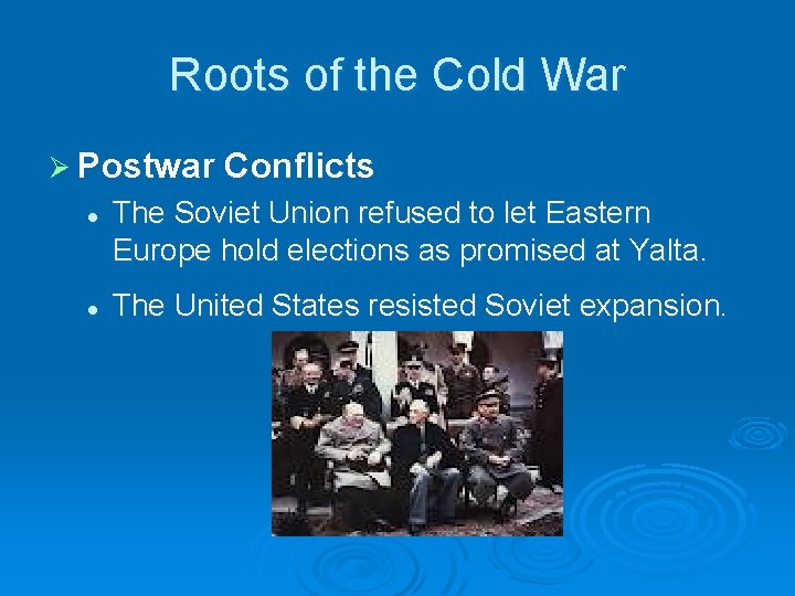 Roots of the Cold War Ø Postwar l l Conflicts The Soviet Union refused Roots of the Cold War Ø Postwar l l Conflicts The Soviet Union refused