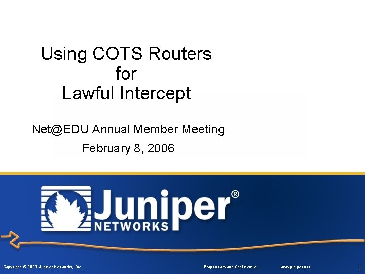 Using COTS Routers for Lawful Intercept Net@EDU Annual Member Meeting February 8, 2006 Copyright