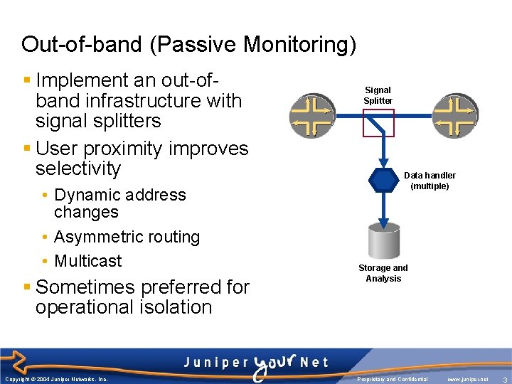 Out-of-band (Passive Monitoring) § Implement an out-ofband infrastructure with signal splitters § User proximity