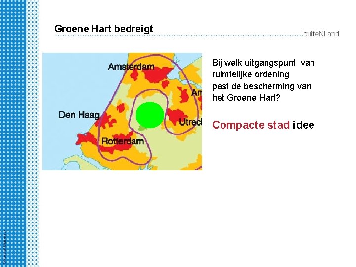 Groene Hart bedreigt Bij welk uitgangspunt van ruimtelijke ordening past de bescherming van het