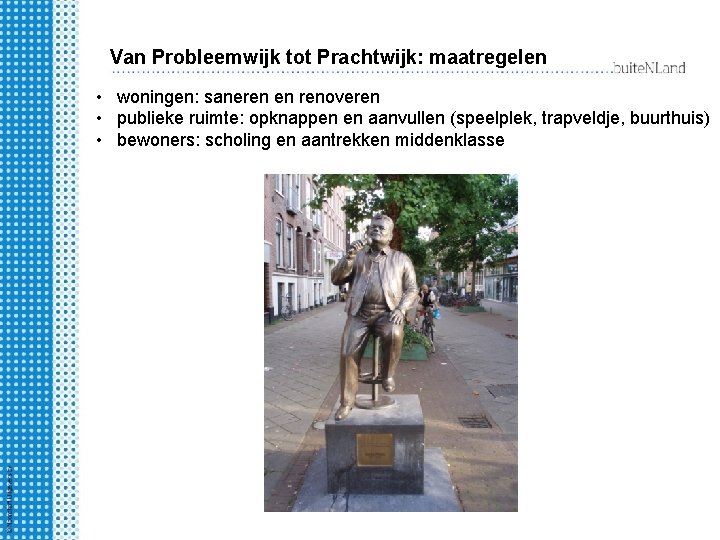 Van Probleemwijk tot Prachtwijk: maatregelen • woningen: saneren en renoveren • publieke ruimte: opknappen