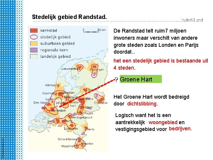 Stedelijk gebied Randstad. De Randstad telt ruim 7 miljoen inwoners maar verschilt van andere