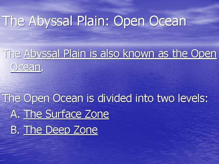 The Abyssal Plain: Open Ocean The Abyssal Plain is also known as the Open