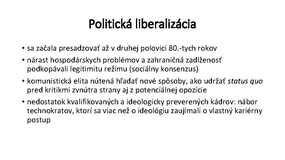 Politická liberalizácia • sa začala presadzovať až v druhej polovici 80. -tych rokov •
