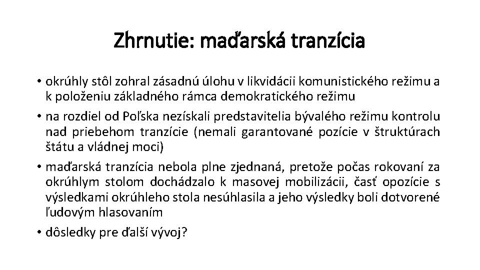 Zhrnutie: maďarská tranzícia • okrúhly stôl zohral zásadnú úlohu v likvidácii komunistického režimu a
