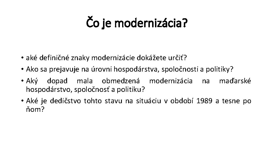 Čo je modernizácia? • aké definičné znaky modernizácie dokážete určiť? • Ako sa prejavuje