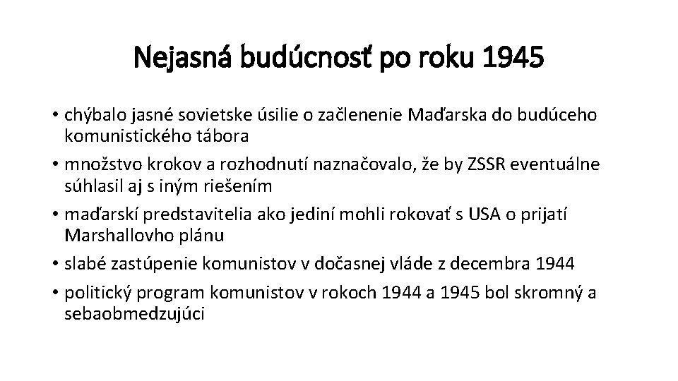 Nejasná budúcnosť po roku 1945 • chýbalo jasné sovietske úsilie o začlenenie Maďarska do