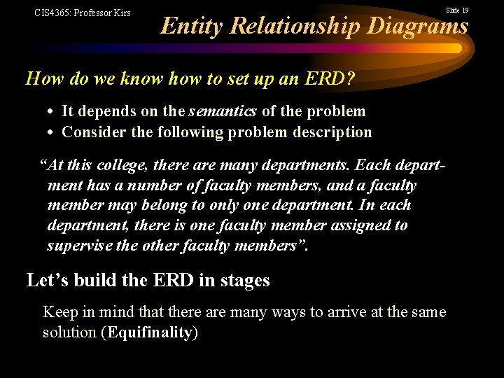 CIS 4365: Professor Kirs Slide 19 Entity Relationship Diagrams How do we know how