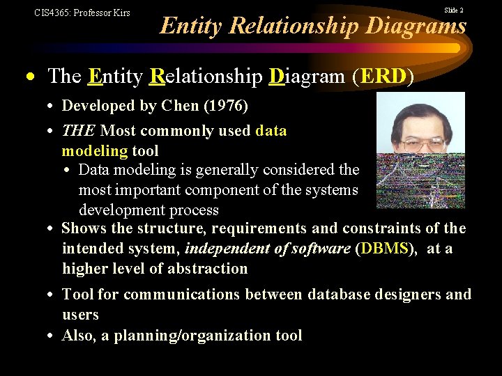 CIS 4365: Professor Kirs Slide 2 Entity Relationship Diagrams The Entity Relationship Diagram (ERD)