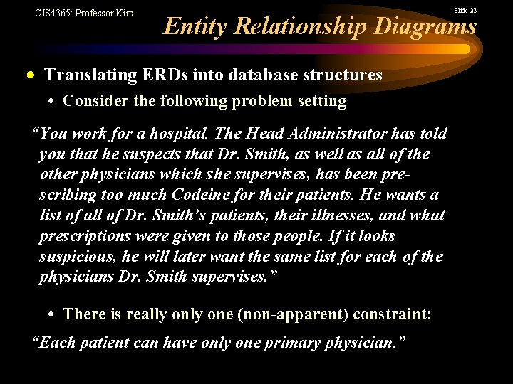 CIS 4365: Professor Kirs Slide 23 Entity Relationship Diagrams Translating ERDs into database structures