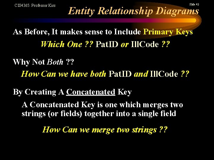 CIS 4365: Professor Kirs Slide 42 Entity Relationship Diagrams As Before, It makes sense