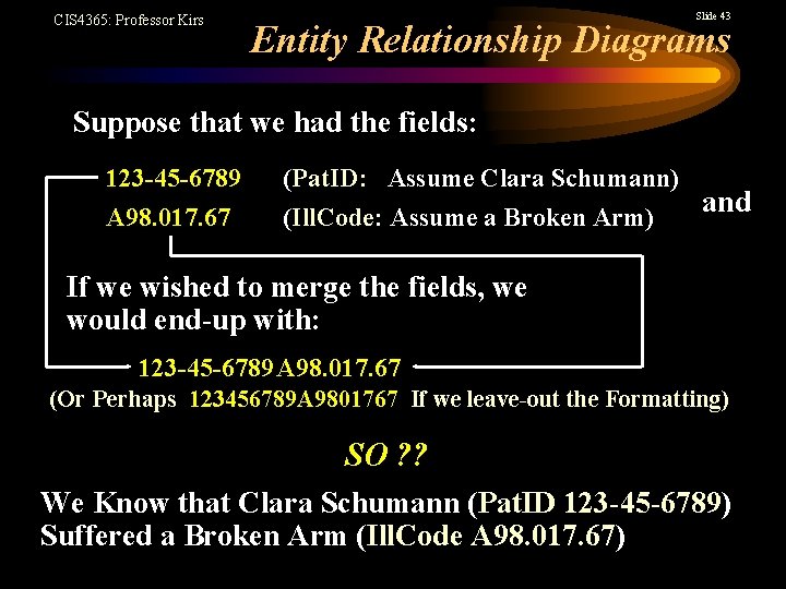 CIS 4365: Professor Kirs Slide 43 Entity Relationship Diagrams Suppose that we had the