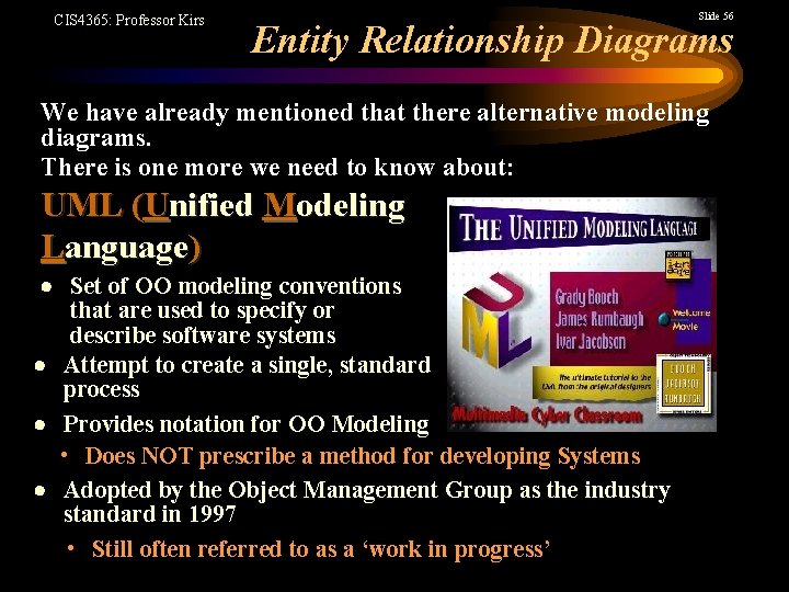 CIS 4365: Professor Kirs Slide 56 Entity Relationship Diagrams We have already mentioned that