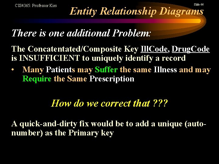 CIS 4365: Professor Kirs Slide 66 Entity Relationship Diagrams There is one additional Problem: