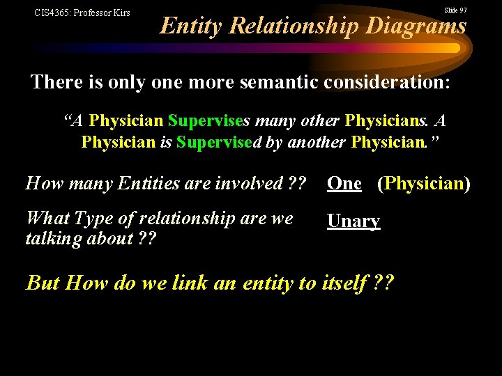 CIS 4365: Professor Kirs Slide 97 Entity Relationship Diagrams There is only one more