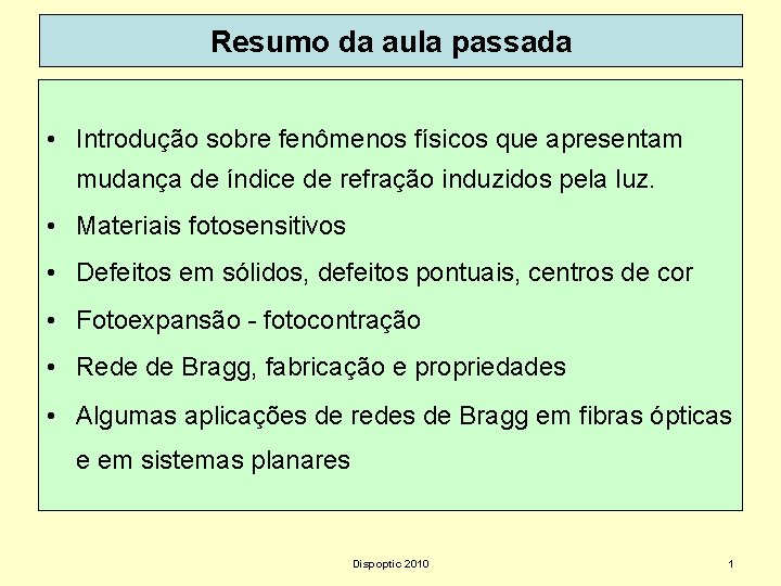 Resumo da aula passada • Introdução sobre fenômenos físicos que apresentam mudança de índice