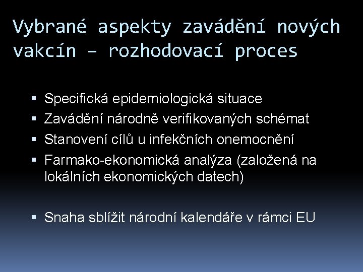 Vybrané aspekty zavádění nových vakcín – rozhodovací proces Specifická epidemiologická situace Zavádění národně verifikovaných