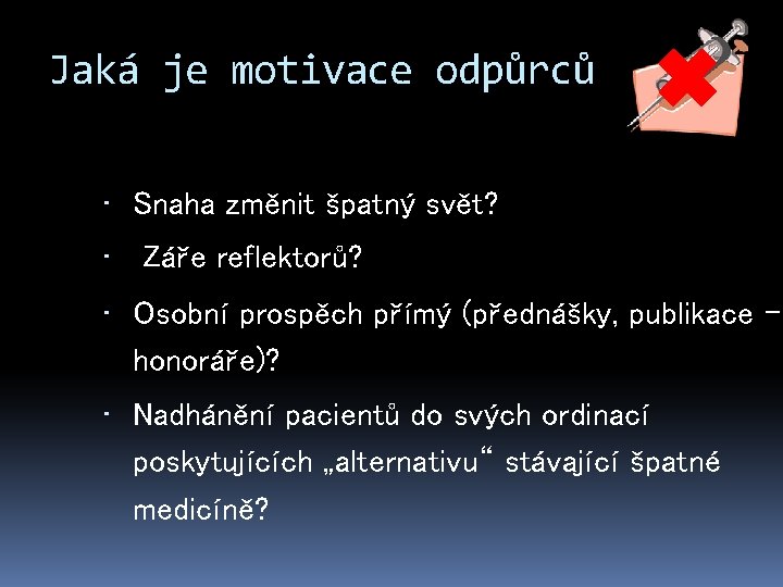 Jaká je motivace odpůrců • Snaha změnit špatný svět? • Záře reflektorů? • Osobní