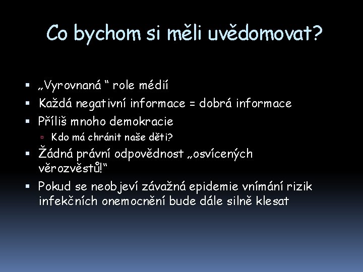 Co bychom si měli uvědomovat? „Vyrovnaná “ role médií Každá negativní informace = dobrá