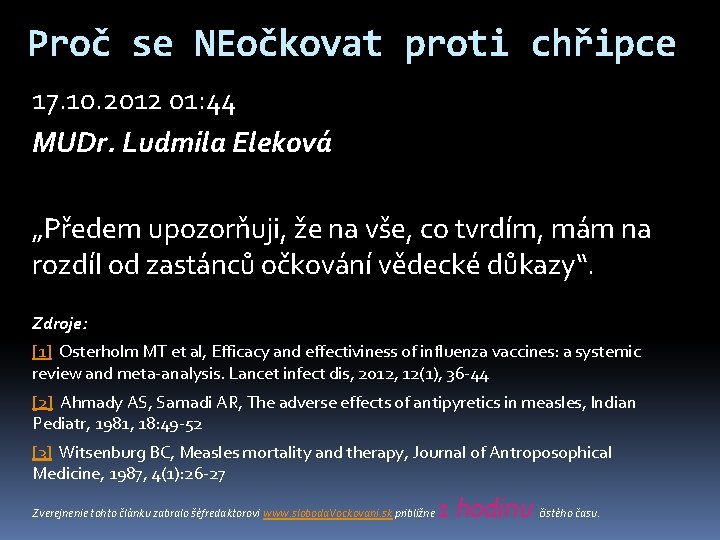 Proč se NEočkovat proti chřipce 17. 10. 2012 01: 44 MUDr. Ludmila Eleková „Předem