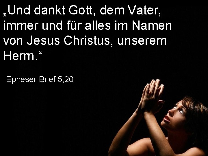 „Und dankt Gott, dem Vater, immer und für alles im Namen von Jesus Christus,