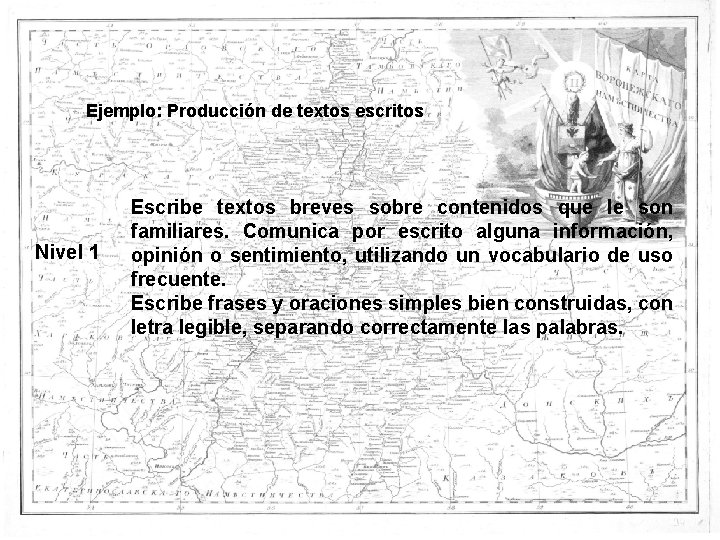 Ejemplo: Producción de textos escritos Nivel 1 Escribe textos breves sobre contenidos que le