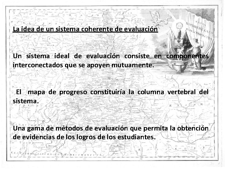 La idea de un sistema coherente de evaluación Un sistema ideal de evaluación consiste