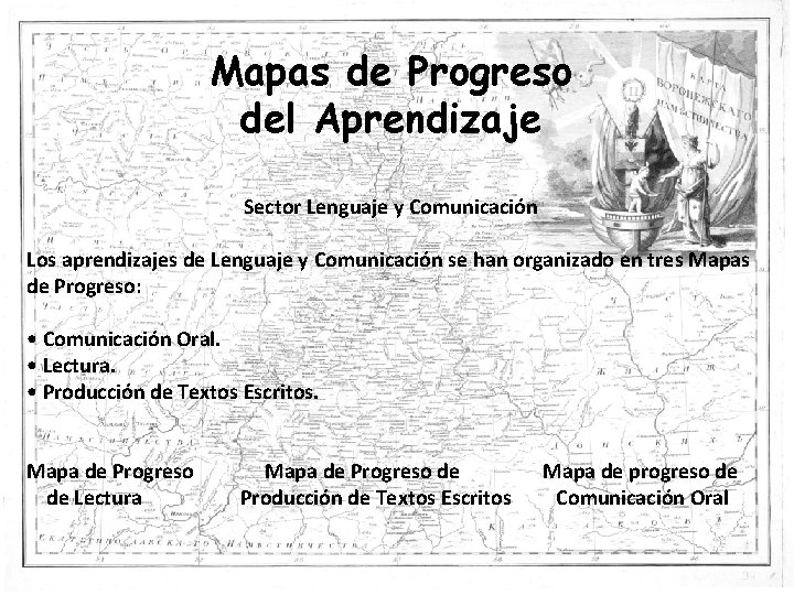 Mapas de Progreso del Aprendizaje Sector Lenguaje y Comunicación Los aprendizajes de Lenguaje y