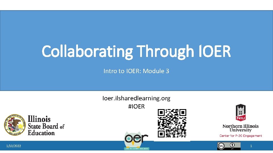 Collaborating Through IOER Intro to IOER: Module 3 Ioer. ilsharedlearning. org #IOER 1/10/2022 1