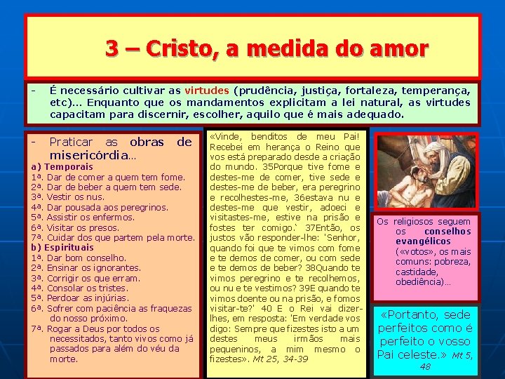 3 – Cristo, a medida do amor É necessário cultivar as virtudes (prudência, justiça,