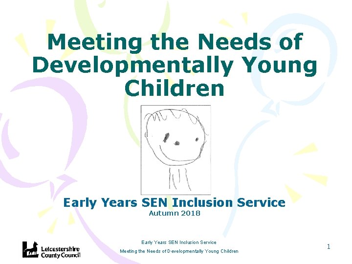 Meeting the Needs of Developmentally Young Children Early Years SEN Inclusion Service Autumn 2018