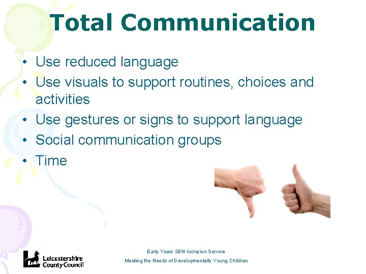 Total Communication • Use reduced language • Use visuals to support routines, choices and