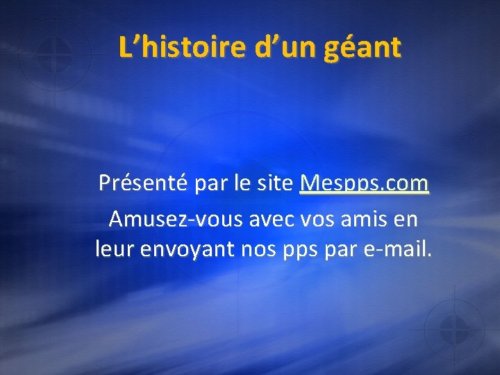 L’histoire d’un géant Présenté par le site Mespps. com Amusez-vous avec vos amis en