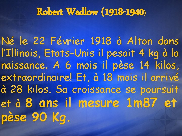 Robert Wadlow (1918 -1940) Né le 22 Février 1918 à Alton dans l’Illinois, Etats-Unis