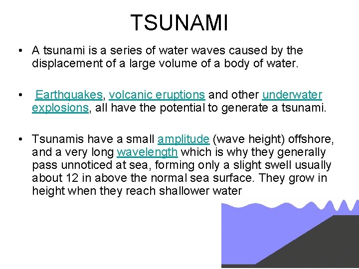 TSUNAMI • A tsunami is a series of water waves caused by the displacement