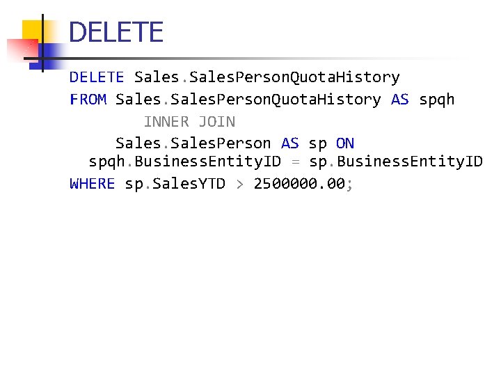 DELETE Sales. Person. Quota. History FROM Sales. Person. Quota. History AS spqh INNER JOIN