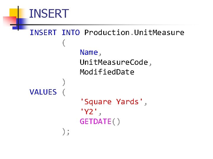 INSERT INTO Production. Unit. Measure ( Name, Unit. Measure. Code, Modified. Date ) VALUES