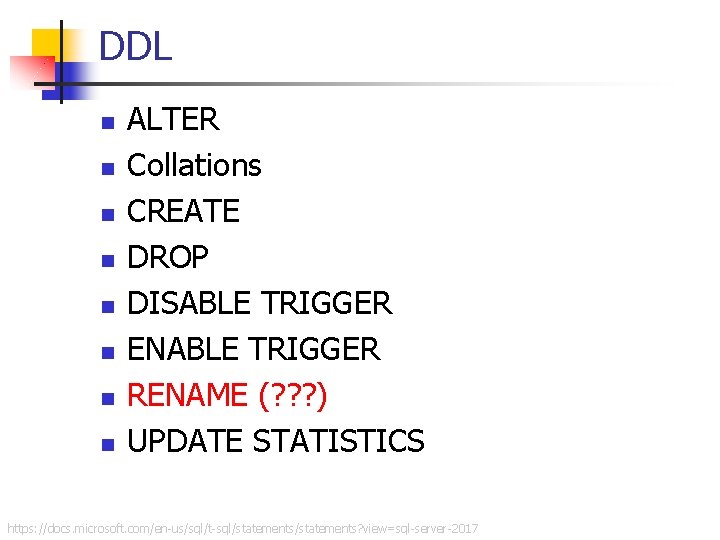 DDL n n n n ALTER Collations CREATE DROP DISABLE TRIGGER ENABLE TRIGGER RENAME